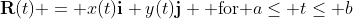 \bold{R}(t) = x(t)\bold{i}+y(t)\bold{j} \mbox{ for }a\leq t\leq b