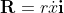 \bold{R}=r\dot{x}\bold{i}