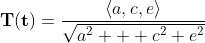 \bold{T(t)}=\frac{\langle{a,c,e}\rangle}{\sqrt{a^2  +c^2+e^2}}