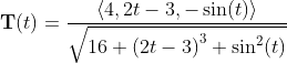 \bold{T}(t)=\frac{\langle4,2t-3,-\sin(t)\rangle}{\sqrt{16+\left(2t-3\right)^3+\sin^2(t)}}