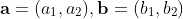 \bold{a}=(a_1,a_2),\bold{b}=(b_1,b_2)