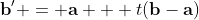\bold{b'} = \bold{a} + t(\bold{b-a})