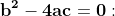 \bold{b^2-4ac=0:}