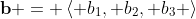 \bold{b }= \left< b_1, b_2, b_3 \right>