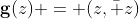\bold{g}(z) = (z,\bar z)