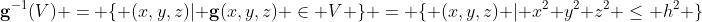 \bold{g}^{-1}(V) = \{ (x,y,z)| \bold{g}(x,y,z) \in V \} = \{ (x,y,z) | x^2+y^2+z^2 \leq h^2 \}