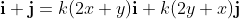 \bold{i}+\bold{j}=k(2x+y)\bold{i}+k(2y+x)\bold{j}