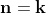 \bold{n}=\bold{k}