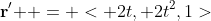 \bold{r' } = < 2t, 2t^2,1>