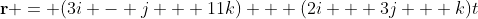 \bold{r} = (3i - j + 11k) + (2i + 3j + k)t