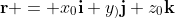 \bold{r} = x_0\bold{i}+y_)\bold{j}+z_0\bold{k}