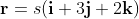 \bold{r}=s(\bold{i}+3\bold{j}+2\bold{k})
