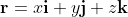 \bold{r}=x\bold{i}+y\bold{j}+z\bold{k}