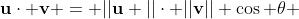 \bold{u}\cdot \bold{v} = ||\bold{u} ||\cdot ||\bold{v}|| \cos \theta 