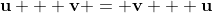 \bold{u} + \bold{v} = \bold{v} + \bold{u}