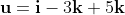 \bold{u}=\bold{i}-3\bold{k}+5\bold{k}