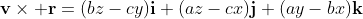 \bold{v}\times \bold{r}=(bz-cy)\bold{i}+(az-cx)\bold{j}+(ay-bx)\bold{k}