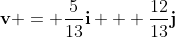 \bold{v} = \frac{5}{13}\bold{i} + \frac{12}{13}\bold{j}