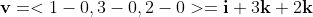 \bold{v}=<1-0,3-0,2-0>=\bold{i}+3\bold{k}+2\bold{k}