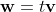 \bold{w}=t\bold{v}