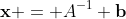 \bold{x} = A^{-1} \bold{b}
