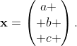 \bold{x}=\begin{pmatrix}a \\ b \\ c \end{pmatrix}.