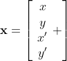 \bold{x}=\left[\begin{array}{c}x\\y\\x'\\y'\end{array} \right]