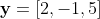 \bold{y}=[2,-1,5]