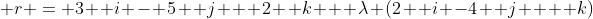 \bold r = 3 \bold i - 5 \bold j + 2 \bold k + \lambda (2 \bold i -4 \bold j + \bold k)