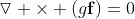\boldsymbol{\triangledown} \times (g\mathbf{f})=0