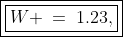 \boxed{\boxed{W \:=\:1.23,\;5.05}}
