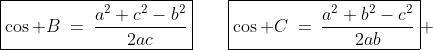 \boxed{\cos B\:=\:\frac{a^2+c^2-b^2}{2ac}}\qquad\boxed{\cos C\:=\:\frac{a^2+b^2-c^2}{2ab}} 