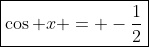 \boxed{\cos x = -\frac{1}{2}}