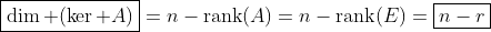 \boxed{\dim (\ker A)}=n-\textrm{rank}(A)=n-\textrm{rank}(E)=\boxed{n-r}