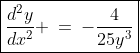 \boxed{\frac{d^2y}{dx^2} \:=\:-\frac{4}{25y^3}}