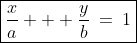 b\!:\;\;\boxed{\frac{x}{a} + \frac{y}{b}\:=\:1}
