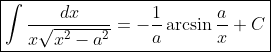 \boxed{\int{\frac{dx}{x\sqrt{x^2-a^2}}}=-\frac{1}{a}\arcsin{\frac{a}{x}}+C}