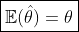 \boxed{\mathbb{E}(\hat{\theta})=\theta}