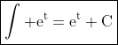 \boxed{\mathrm{\displaystyle\int e^t=e^t+C}}