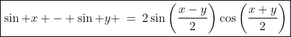 \boxed{\sin x - \sin y \:=\:2\sin\left(\frac{x-y}{2}\right)\cos\left(\frac{x+y}{2}\right)}