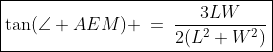 \boxed{\tan(\angle AEM) \:=\:\frac{3LW}{2(L^2+W^2)}}