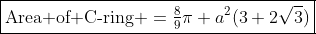 \boxed{\text{Area of C-ring }=\tfrac89\pi a^2(3+2\sqrt3)}