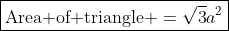 \boxed{\text{Area of triangle }=\sqrt3a^2}