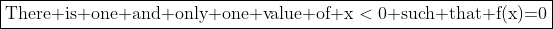 \boxed{\text{There is one and only one value of x}<\text{0 such that f(x)=0}}