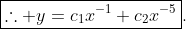 \boxed{\therefore y=c_1x^{-1}+c_2x^{-5}}.