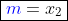 \boxed{{\color{blue}m}=x_2}