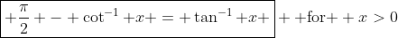 \boxed{ \frac{\pi}{2} - \cot^{-1} x = \tan^{-1} x } \mbox{ for } x>0