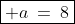 \boxed{ a\:=\:8}