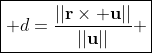 \boxed{ d=\frac{||\bold{r}\times \bold{u}||}{||\bold{u}||} }