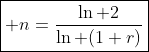 \boxed{ n=\frac{\ln 2}{\ln (1+r)}}